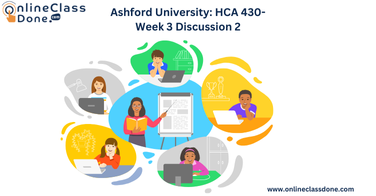 Ashford University: HCA 430- Week 3 Discussion 2