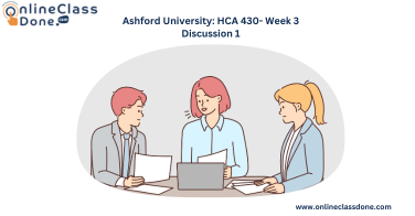 Ashford University: HCA 430- Week 3 Discussion 1