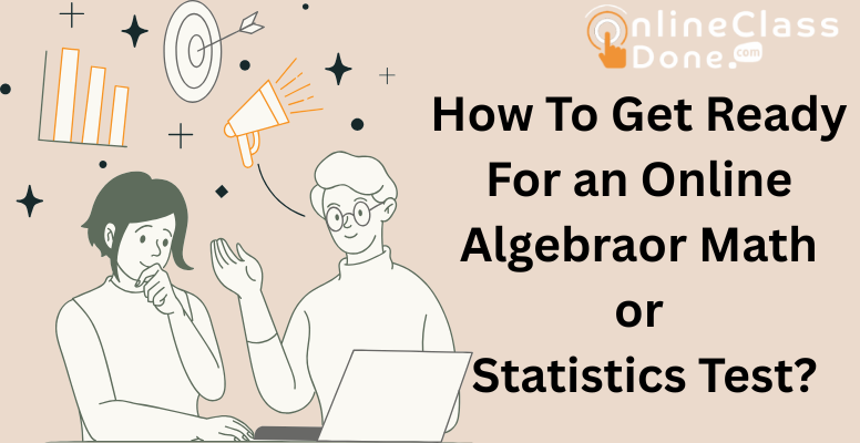 How To Get Ready For an Online Algebra or Math or Statistics Test?
